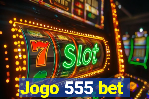 Jogo 555 bet